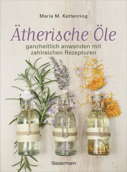 Buch Ätherische Öle ganzheitlich anwenden mit Rezepten v. Maria Kettenring, 1St